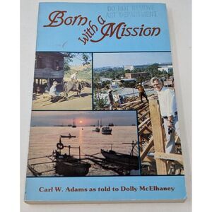 Born with a Mission by Carl W Adams & Dolly McElhaney Word Aflame Press 1981 VTG